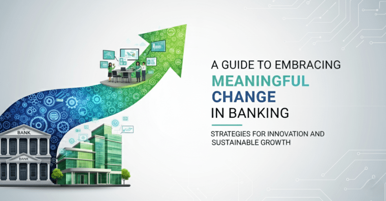 A Guide to Embracing Meaningful Change in Banking