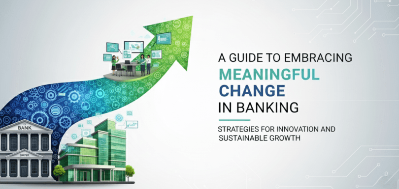 A Guide to Embracing Meaningful Change in Banking